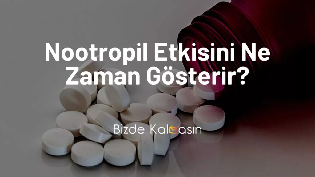 Nootropil etkisini ne zaman gösterir