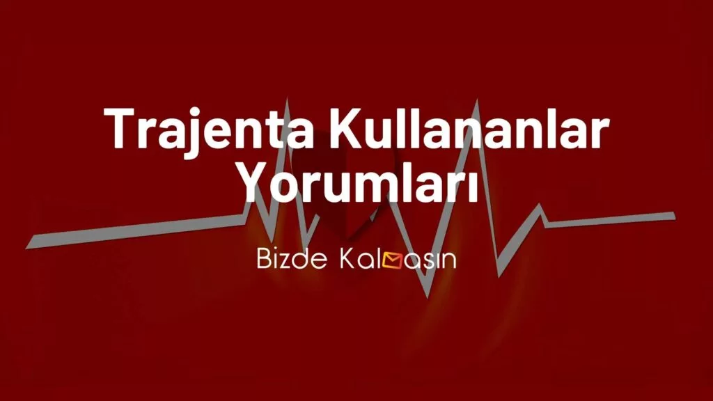 Trajenta Kullananlar Yorumları