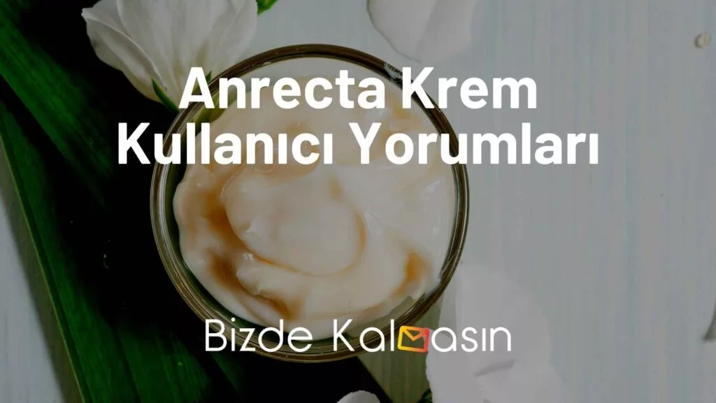 Anrecta Krem Kullanıcı Yorumları