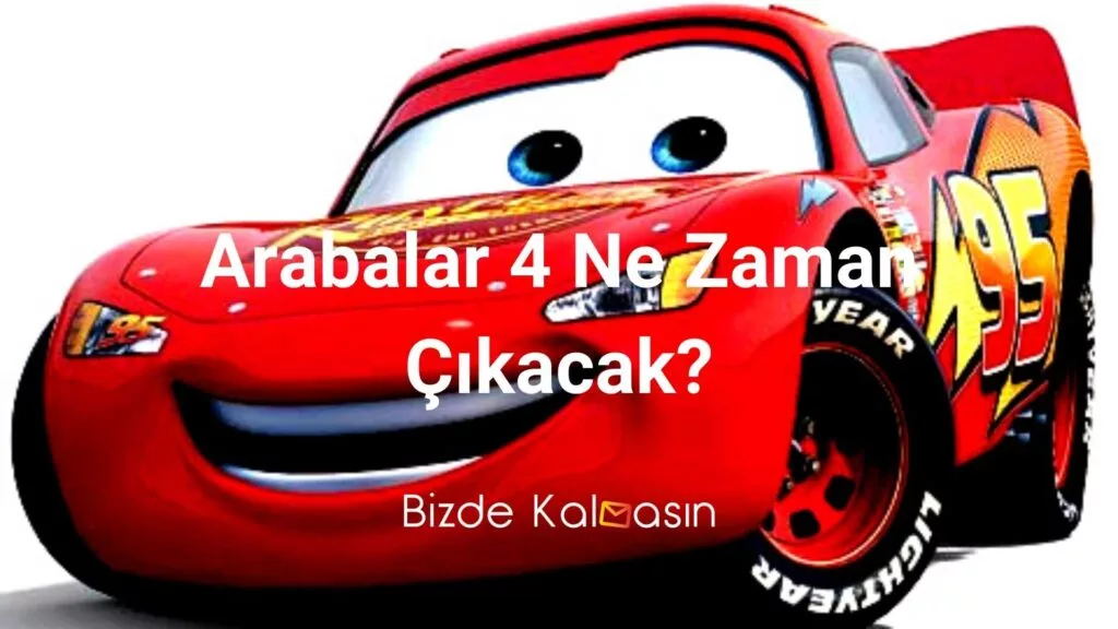 Arabalar 4 Ne Zaman Çıkacak?