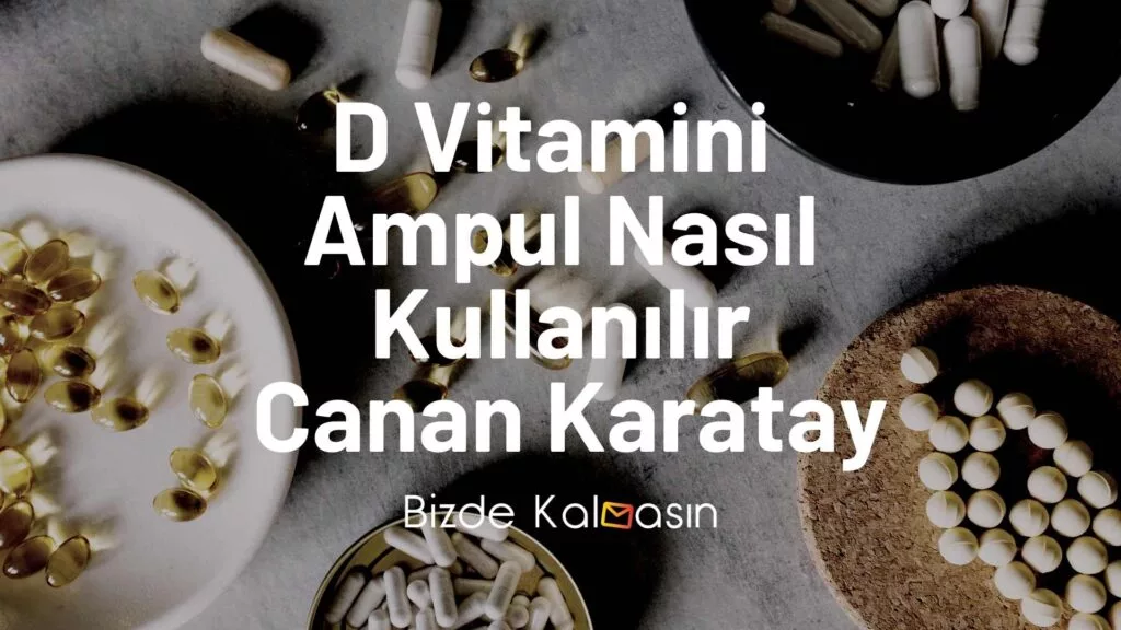 D-Vitamini-Ampul-Nasil-Kullanilir-Canan-Karatay