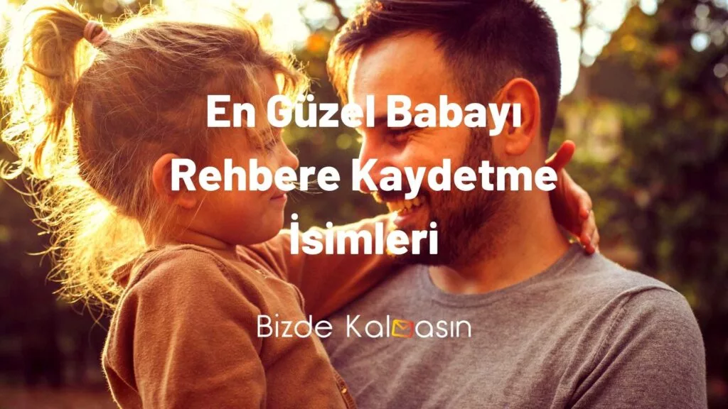 En Güzel Babayı Rehbere Kaydetme İsimleri