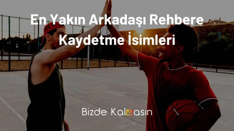 En Yakın Arkadaşı Rehbere Kaydetme İsimleri