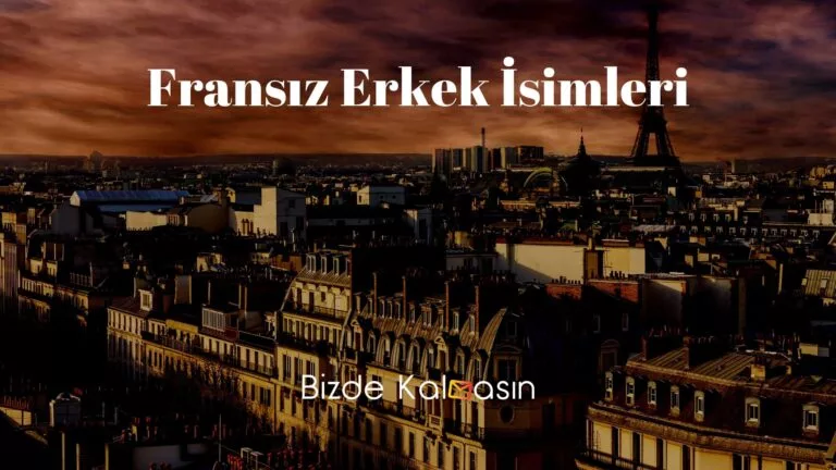 Fransız Erkek İsimleri – Fransızca Erkek İsimleri Ve Anlamları