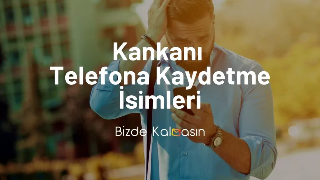 Kankanı Telefona Kaydetme İsimleri