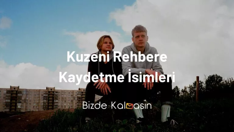 Kuzeni Rehbere Kaydetme İsimleri