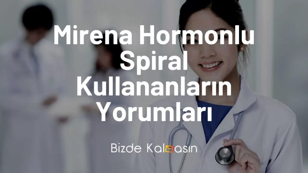 Hormonlu Spiral Kullananların Yorumları