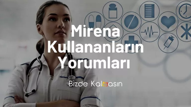 Mirena Kullananlar Yorumlar 2023 – Hormonlu Spiral Kullananlar