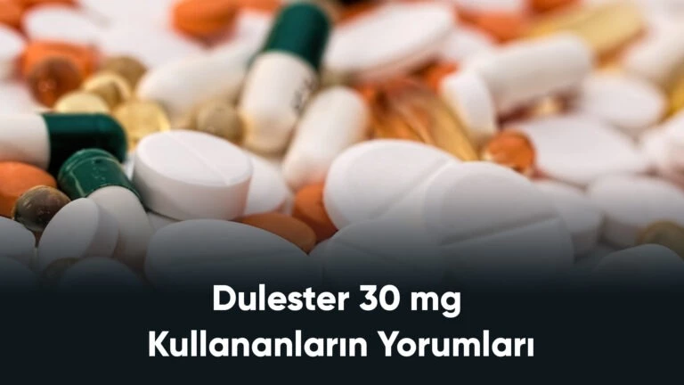 Dulester 30 mg Kullananların Yorumları – Kilo Aldırır Mı?