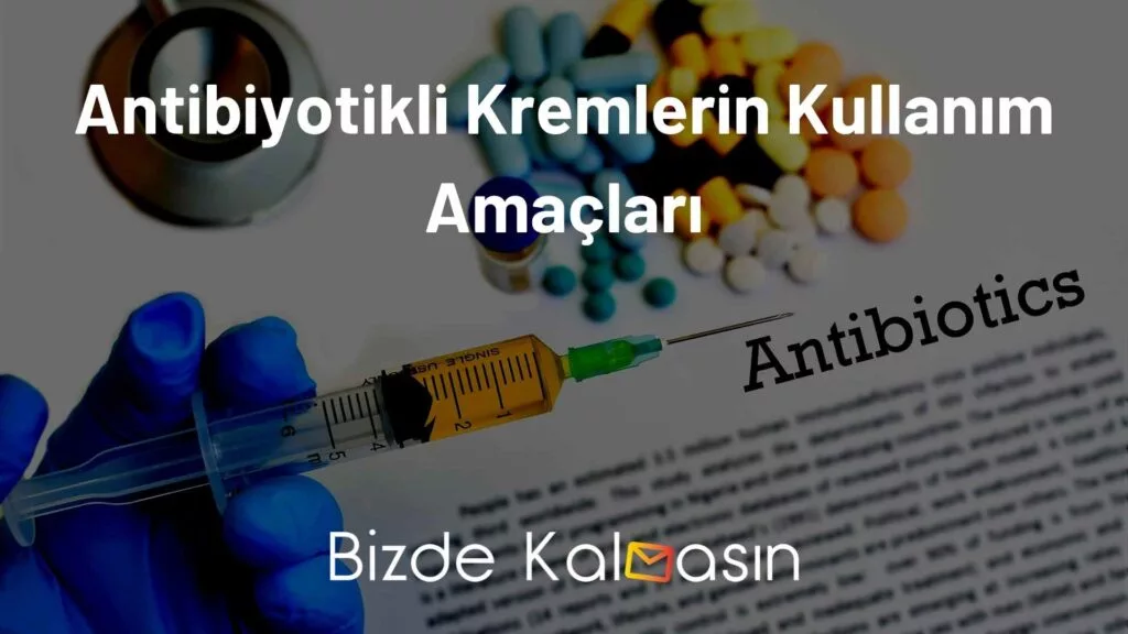 Antibiyotikli Kremlerin Kullanım Amaçları