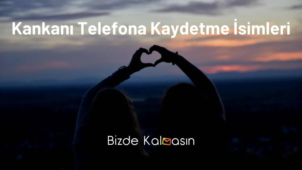 Kankanı Telefona Kaydetme İsimleri
