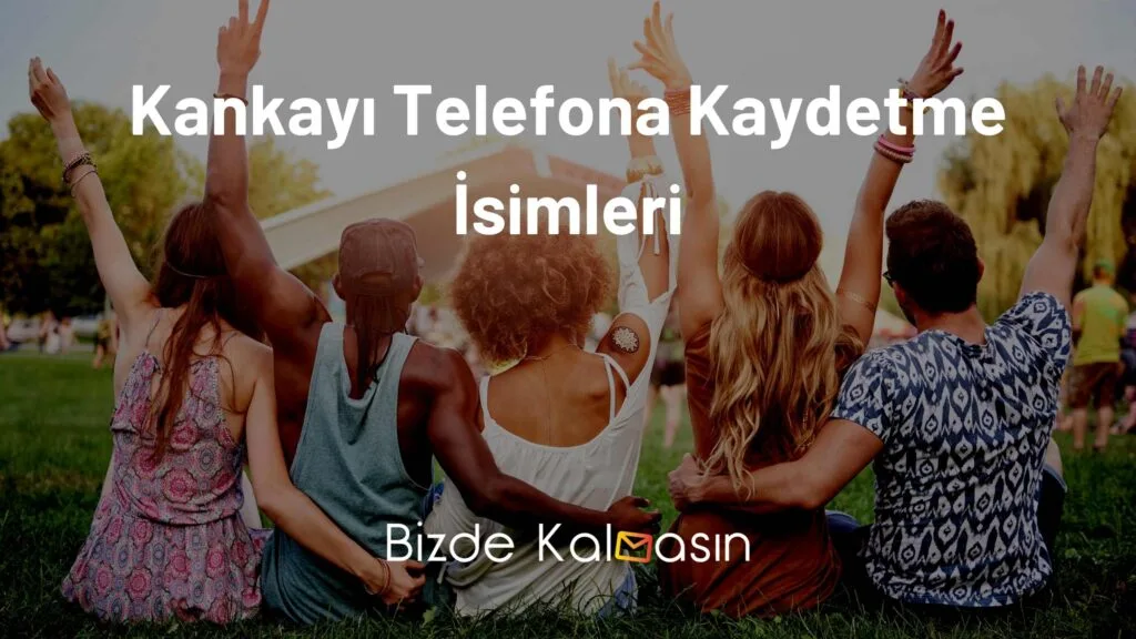 Kankayı Telefona Kaydetme İsimleri
