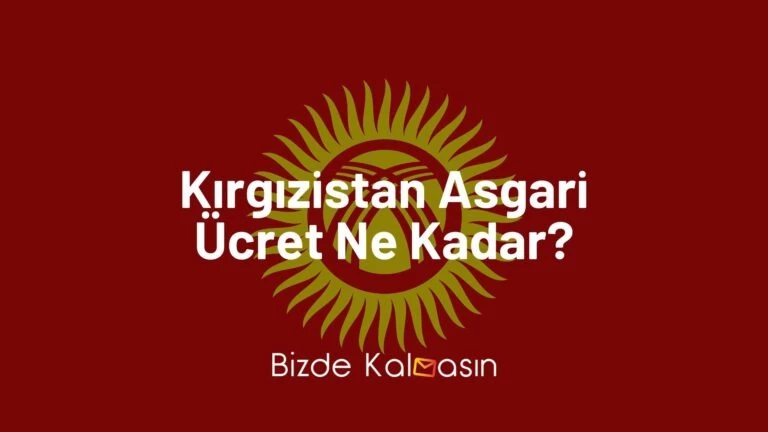 Kırgızistan Asgari Ücret 2025 – Yaşam Maliyeti