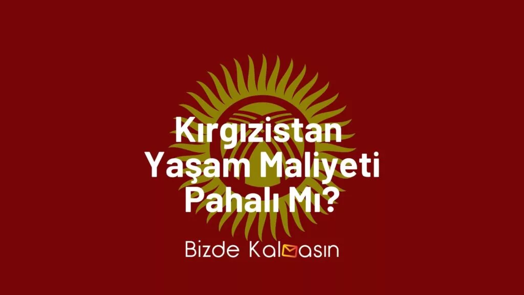 Kırgızistan Yaşam Maliyeti