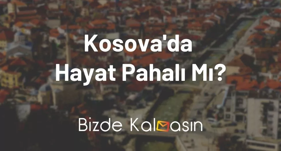 Kosova'da Hayat Pahalı Mı
