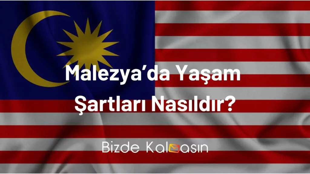 Malezya’da Yaşam Şartları Nasıldır?
