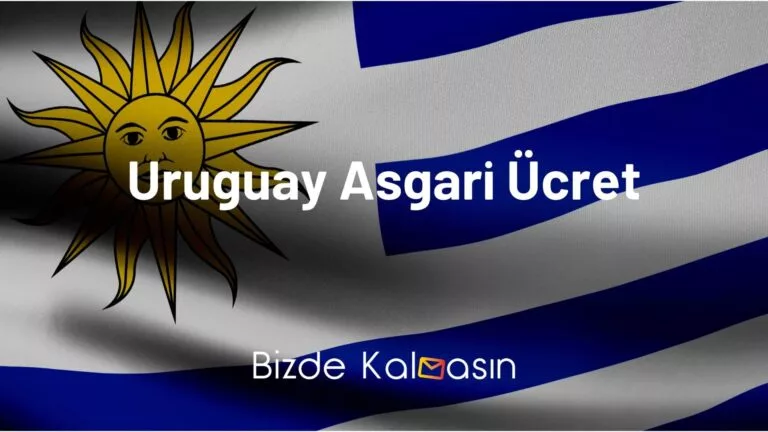 Uruguay Asgari Ücret 2023 – Yaşam Şartları Nasıldır?