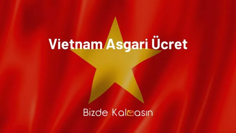 Vietnam Asgari Ücret 2023 – Vietnam Asgari Ücret Kaç Dong