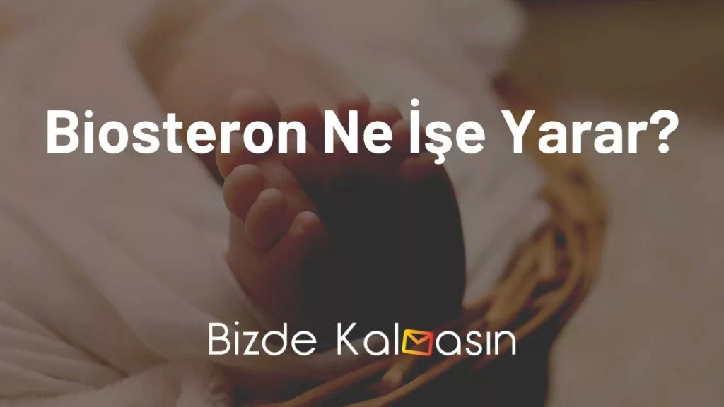 Biosteron Ne İşe Yarar?