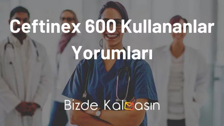 Ceftinex 600 Kullananlar Yorumları