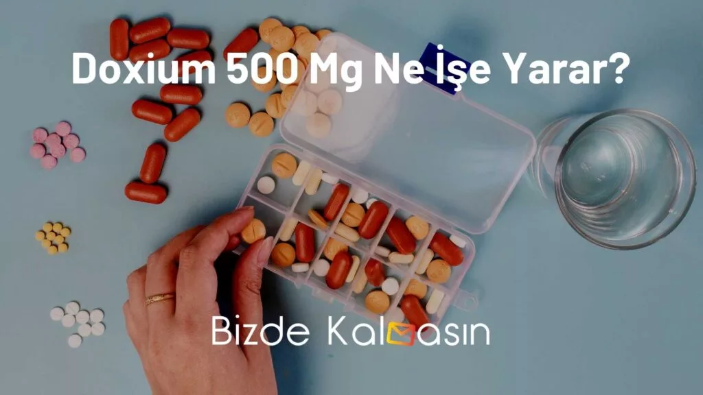 Doxium 500 Mg Ne İşe Yarar