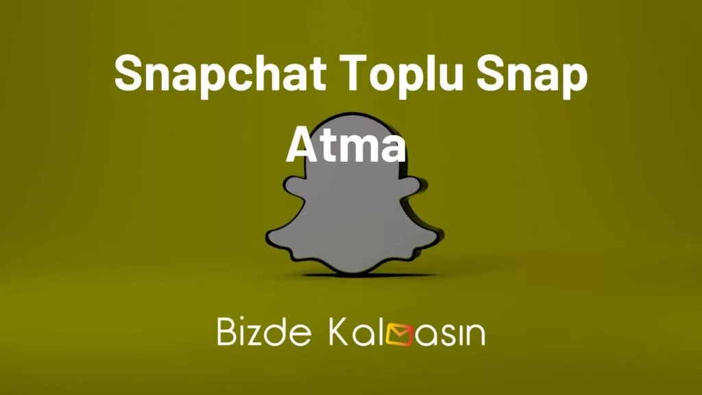 Snapchat Toplu Snap Atma