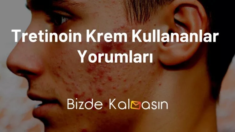 Tretinoin Krem Kullananlar Yorumları