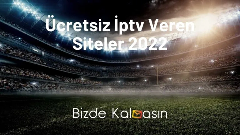 Ücretsiz İptv Veren Siteler 2022