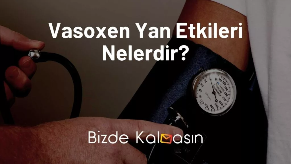 Vasoxen Yan Etkileri Nelerdir