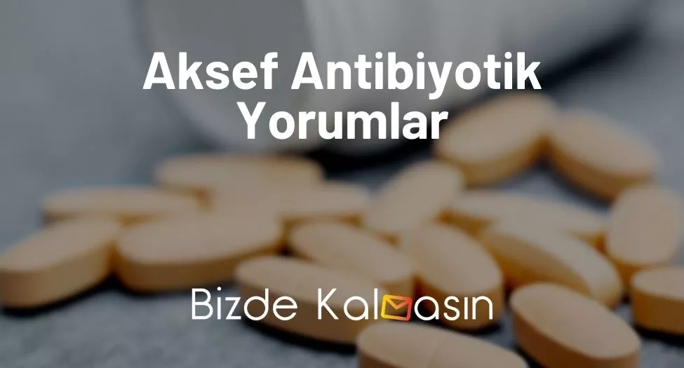 Aksef Antibiyotik Yorumlar