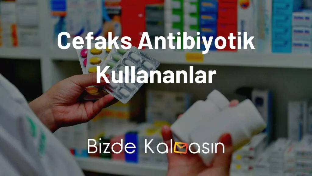 Cefaks Antibiyotik Kullananlar