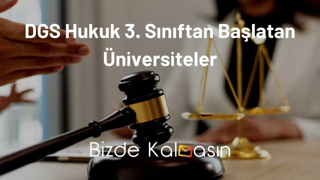 DGS Hukuk 3. Sınıftan Başlatan Üniversiteler