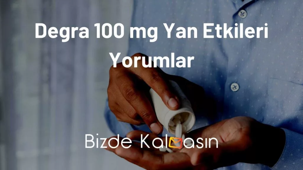 Degra 100 mg Yan Etkileri Yorumlar