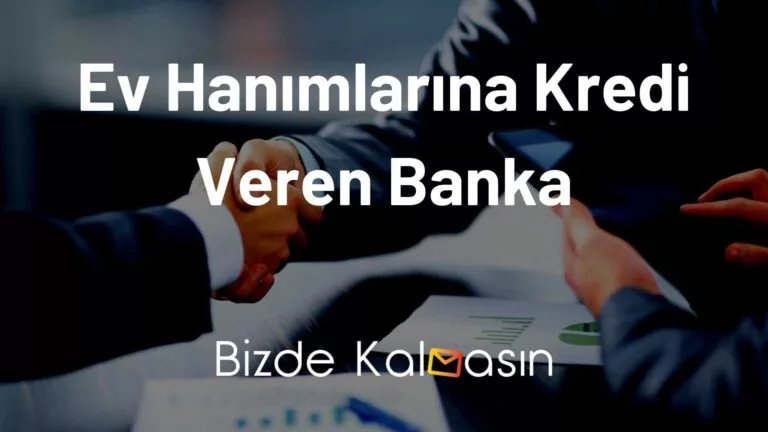 Ev Hanımlarına Kredi Veren Bankalar Nelerdir?