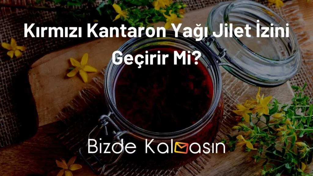 Kırmızı Kantaron Yağı Jilet İzini Geçirir Mi?