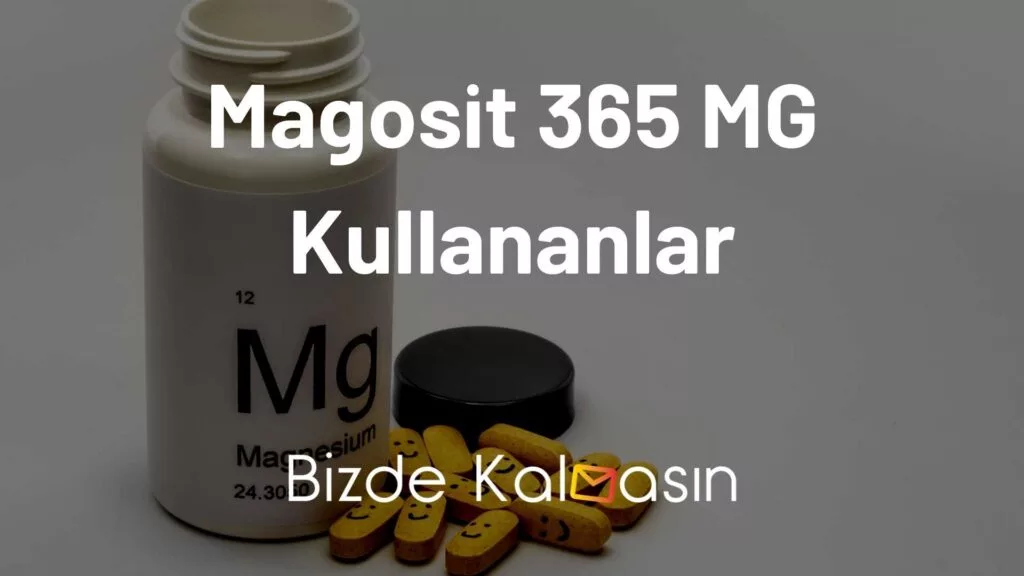 Magosit 365 MG Kullananlar