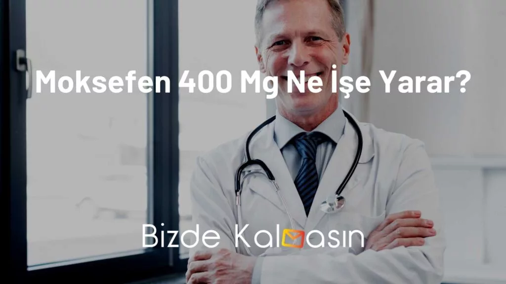 Moksefen 400 Mg Ne İşe Yarar?