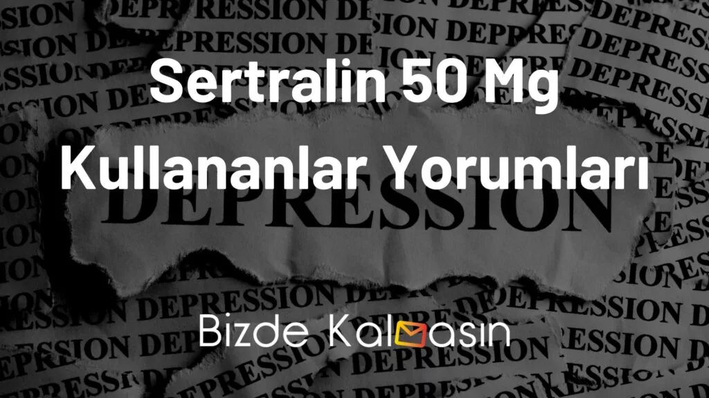 Sertralin 50 Mg Kullananlar Yorumları