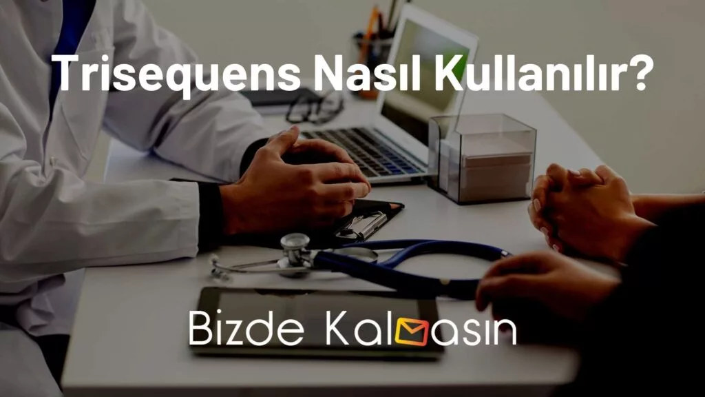 Trisequens Nasıl Kullanılır?