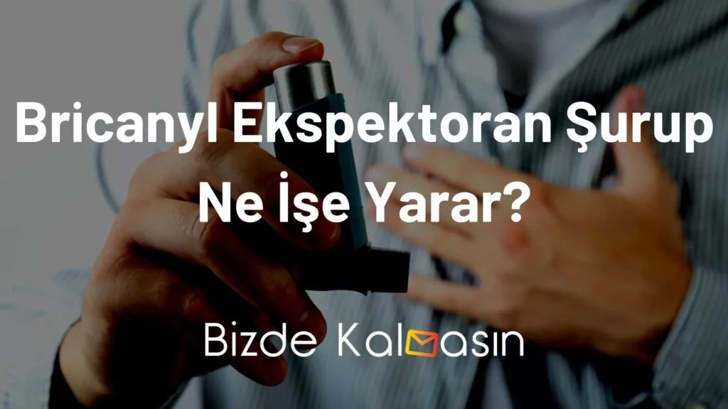 Bricanyl Ekspektoran Şurup Ne İşe Yarar?