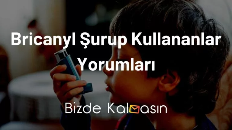 Bricanyl Şurup Kullananlar Yorumları – Ne İşe Yarar?