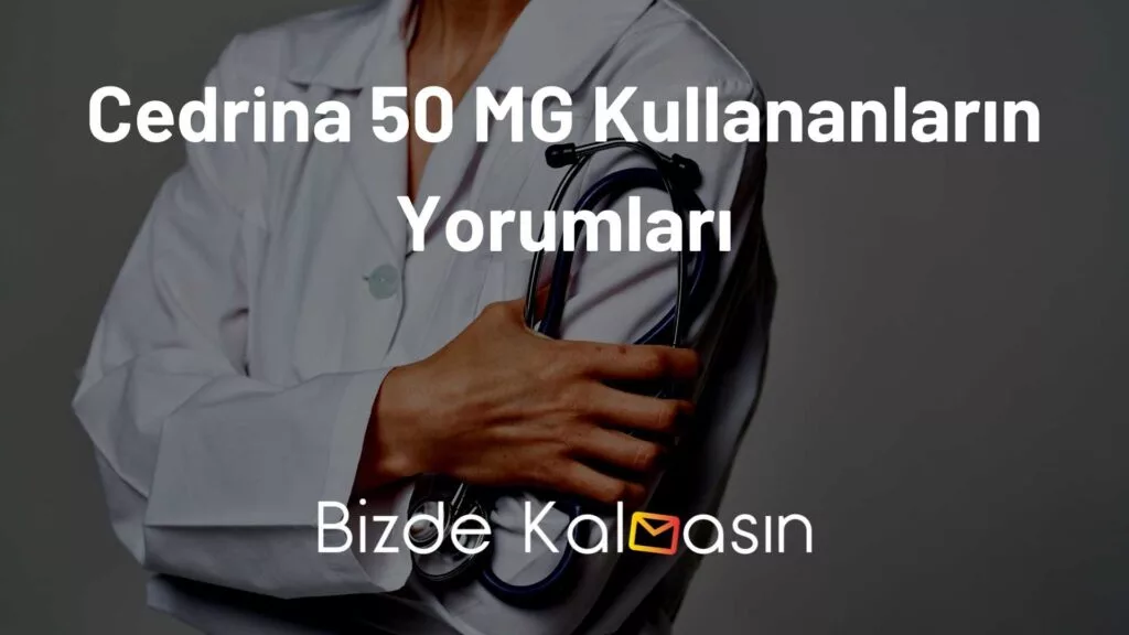 Cedrina 50 MG Kullananların Yorumları