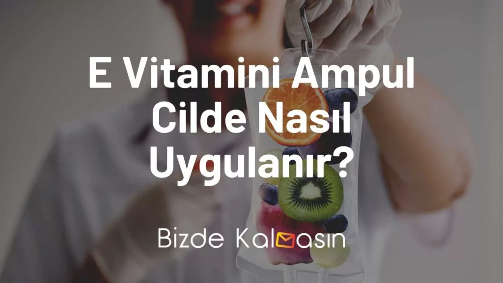 E Vitamini Ampul Cilde Nasıl Uygulanır?