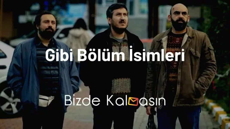 Gibi Bölüm İsimleri – Gibi 6. Sezon Bölüm İsimleri