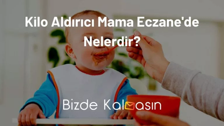 Kilo Aldırıcı Mama Eczane – Bebeklere Alınacaklar!