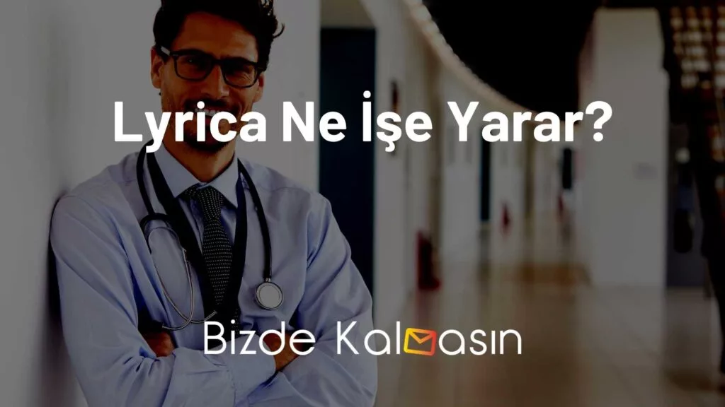 Lyrica Ne İşe Yarar?