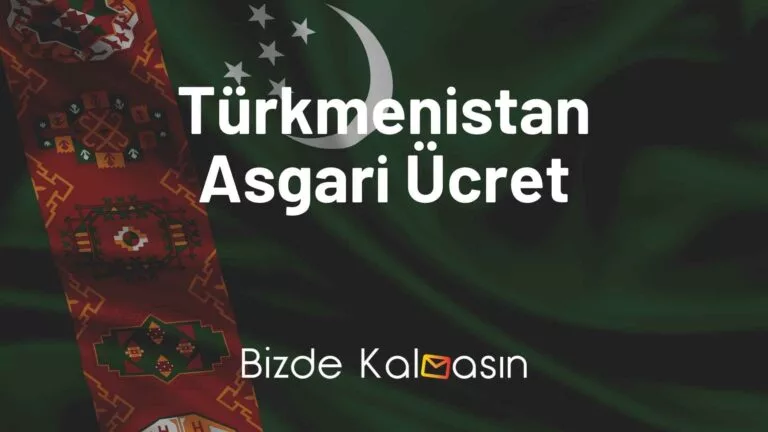 Türkmenistan Asgari Ücret – Yaşam Maliyeti 2023
