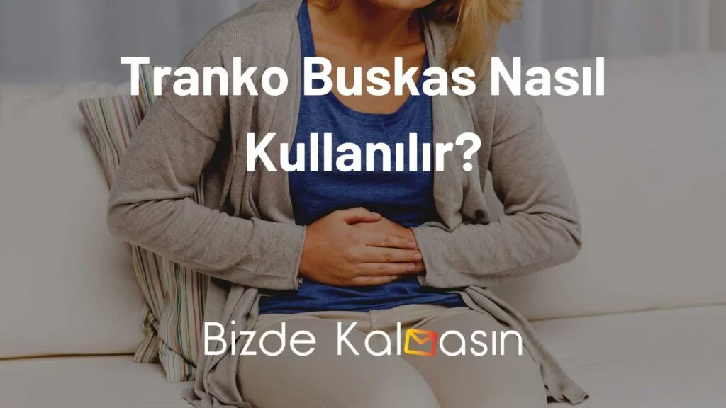 Tranko Buskas Nasıl Kullanılır?