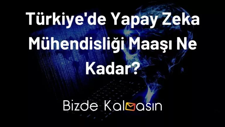 Türkiye’de Yapay Zeka Mühendisliği Maaşı Ne Kadar?