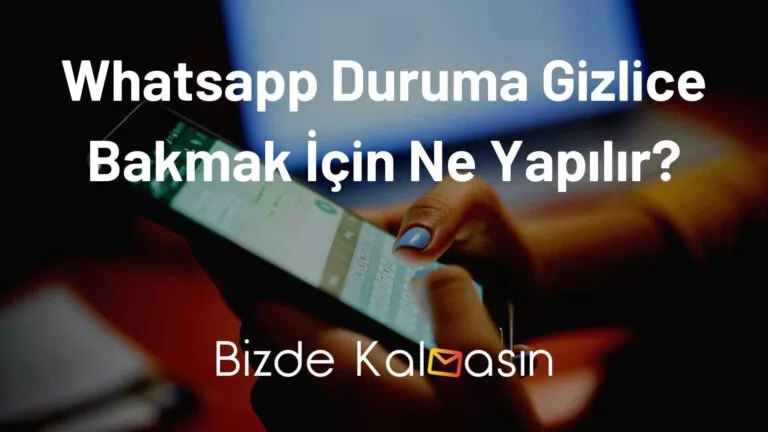 Whatsapp Duruma Gizlice Bakmak İçin Ne Yapılır?